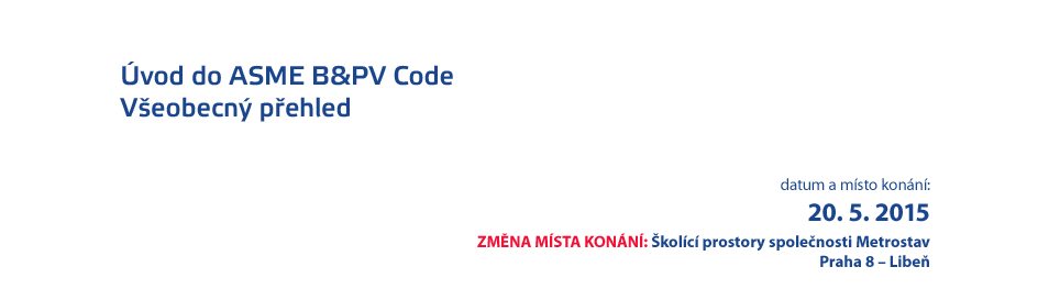 vod do ASME B&PV Code  Veobecn pehled / datum a msto konn: 20. 5. 2015, Hotel Olympik, Praha 8  Karln